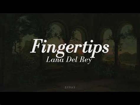 fingertips lyrics|Lyrics for Fingertips by Lana Del Rey .